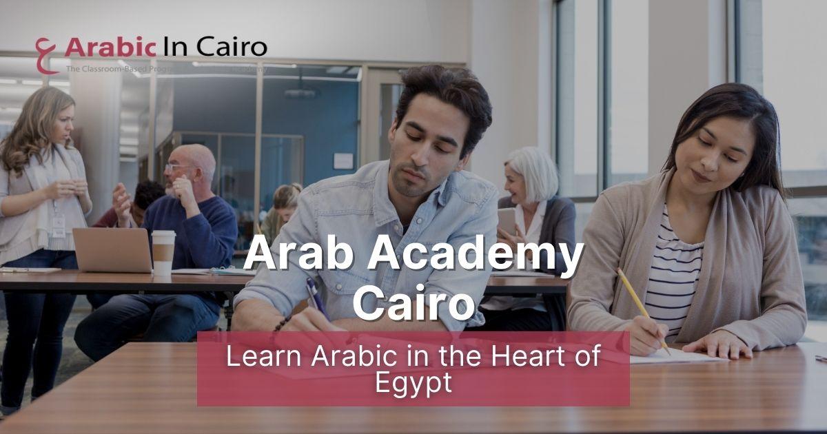 Arab Academy Cairo | Learn Arabic in the Heart of Egypt