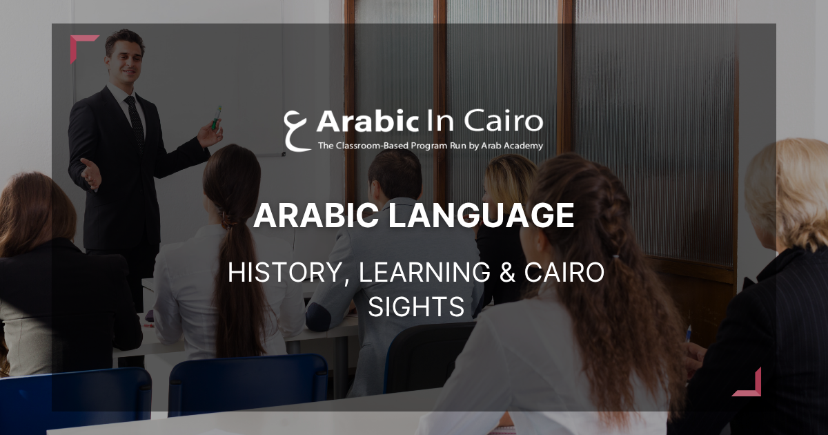 Arabic Language: History, Learning & Cairo Sights
