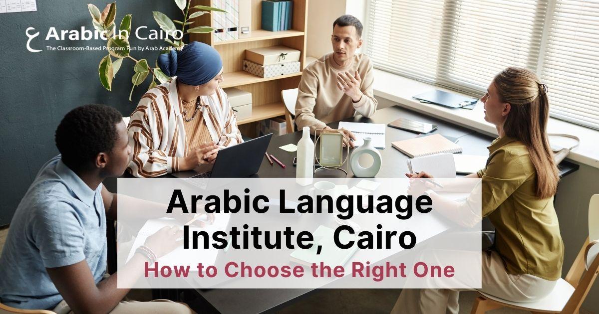 Arabic Language Institute, Cairo: How to Choose the Right One