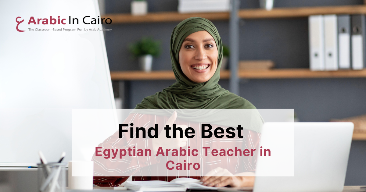 Find the Best Egyptian Arabic Teacher in Cairo
