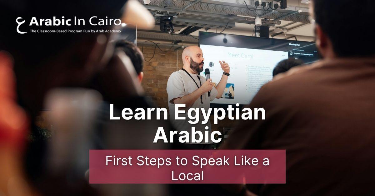 Learn Egyptian Arabic: First Steps to Speak Like a Local