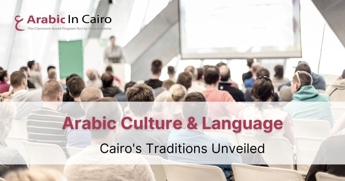 Arabic Culture & Language: Cairo’s Traditions Unveiled