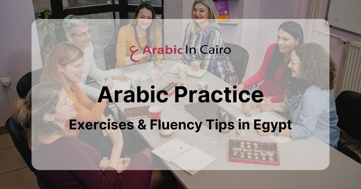 Arabic Practice: Exercises & Fluency Tips in Egypt