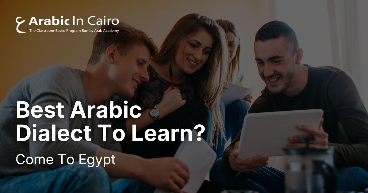 Best Arabic Dialect To Learn? Come To Egypt!